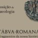  Tábua apresenta exposição “Tábua Romana: Fragmentos da nossa história”
